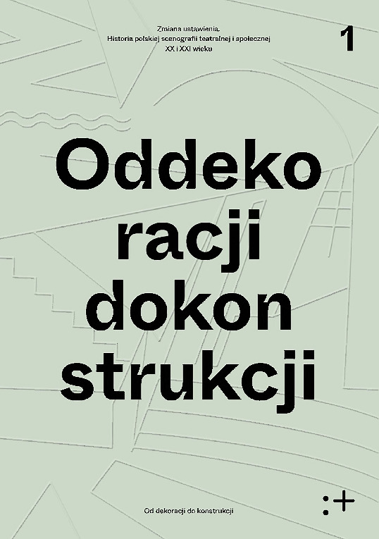 Zmiana ustawienia. Polska scenografia teatralna i społeczna XX i XXI wieku: t. 1: Od dekoracji do konstrukcji
