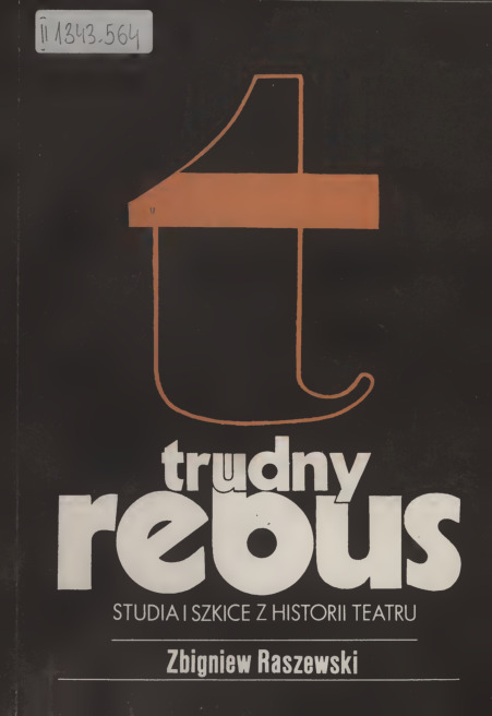Trudny rebus : studia i szkice z historii teatru