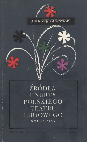 Źródła i nurty polskiego teatru ludowego : wybór pism, inscenizacji i listów