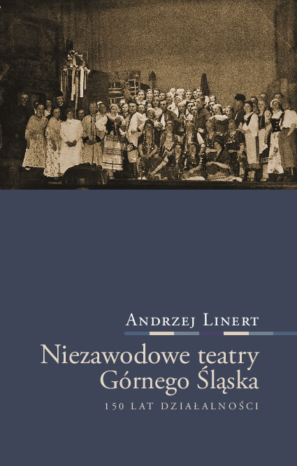 Niezawodowe teatry Górnego Śląska. 150 lat działalności